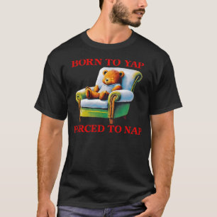 Born to Yap Forced to Nap Funny Bear Taking a Nap T-Shirt