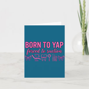 Born to yap forced to suction dental hygienist tea card