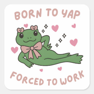 Born to Yap Forced to Work Funny Frog Coworker Square Sticker