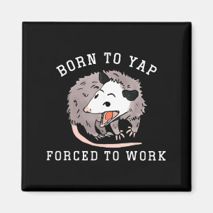 Born To Yap Forced To Work Funny Ssum Professional Magnet