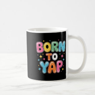 Born to yap funny saying colourful bubblegum sayin coffee mug