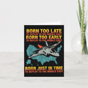 Born Too Late To Deploy To The Middle East Card