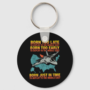 Born Too Late To Deploy To The Middle East  Key Ring
