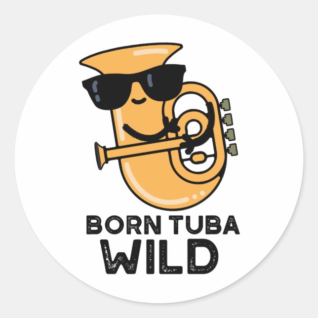 Born Tuba Wild Funny Music Pun  Classic Round Sticker (Front)