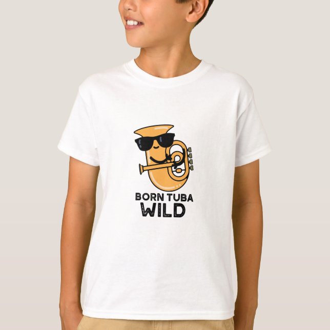 Born Tuba Wild Funny Music Pun  T-Shirt (Front)