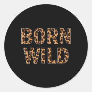 Born Wild Cheetah Animal Print Leopard Cat Classic Round Sticker