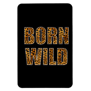 Born Wild Cheetah Tiger Lion Animal Print Leopard Magnet