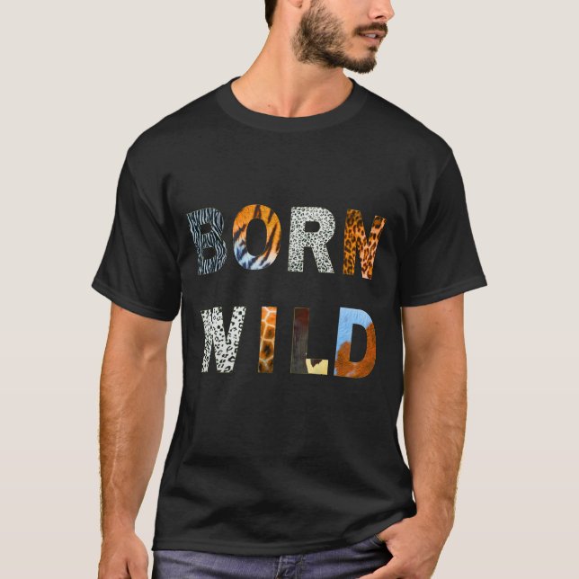Born Wild T-Shirt, a fun animal print  T-Shirt (Front)