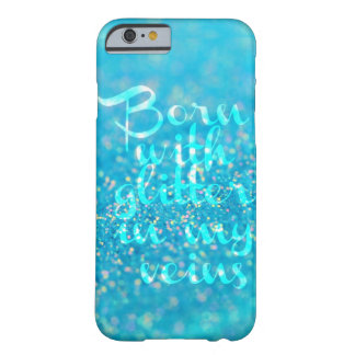 Born with Glitter in my Veins (Blue) iPhone 6 case