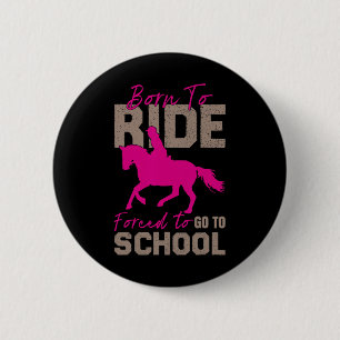 Borne To Ride Forced To Go To School Horse Equestr 6 Cm Round Badge