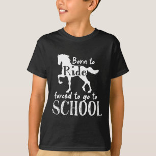 Borne To Ride Forced To Go To School Horse Equestr T-Shirt