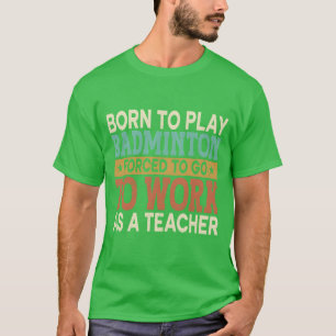 Borno Play Badminton Forced Sports School funny T-Shirt
