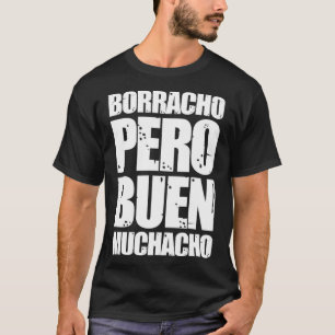 Borracho Pero Buen Muchacho Funny Spanish Gift T-Shirt