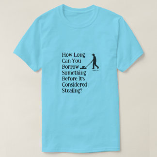 Borrow or Steal? - A MisterP Shirt