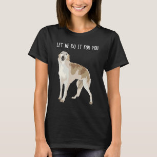 Borzoi Dog Meme Let Me Do It T-Shirt