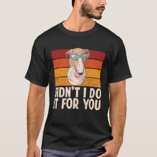 Borzoi Long Nose Dog Meme Didnt I Do It For You Re T-Shirt