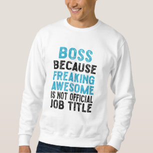 boss because freaking awesome is not official sweatshirt