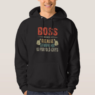 Boss Because Grandfather Is For Old Guy - Fathers  Hoodie