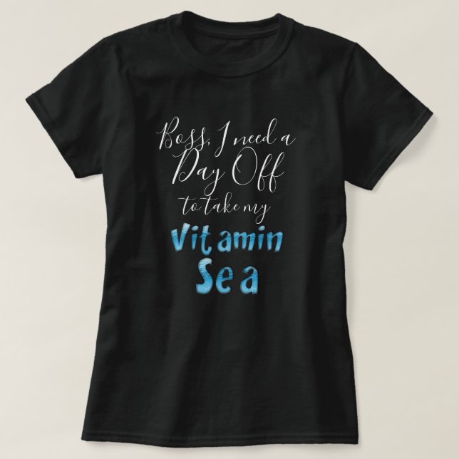 Boss Day Off Vitamin Sea Blue Typography Funny T-Shirt (Design Front)
