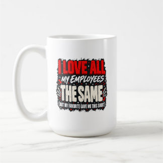 Boss Humour I Love All My Employees The Same Art Coffee Mug