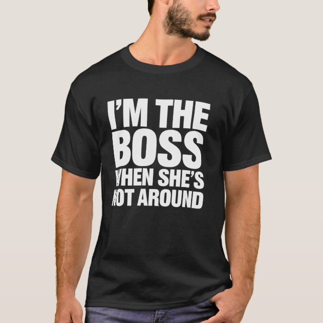 Boss Husband Funny Gift When She's Not Around T-Shirt (Front)