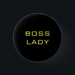 BOSS LADY BLACK YELLOW 3 CM ROUND BADGE<br><div class="desc">For those ladies who have taken control of their destiny! You’re a BOSS LADY!</div>