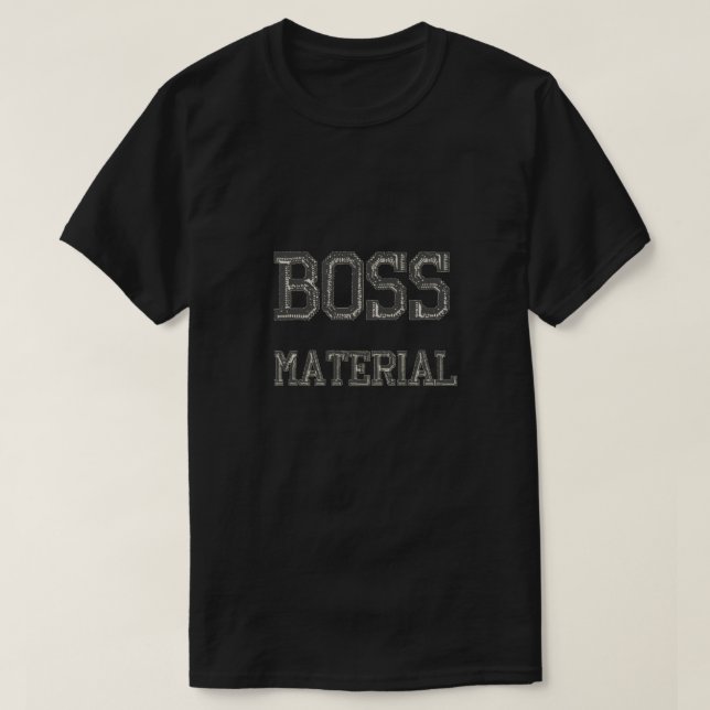 Boss Material T-Shirt (Design Front)