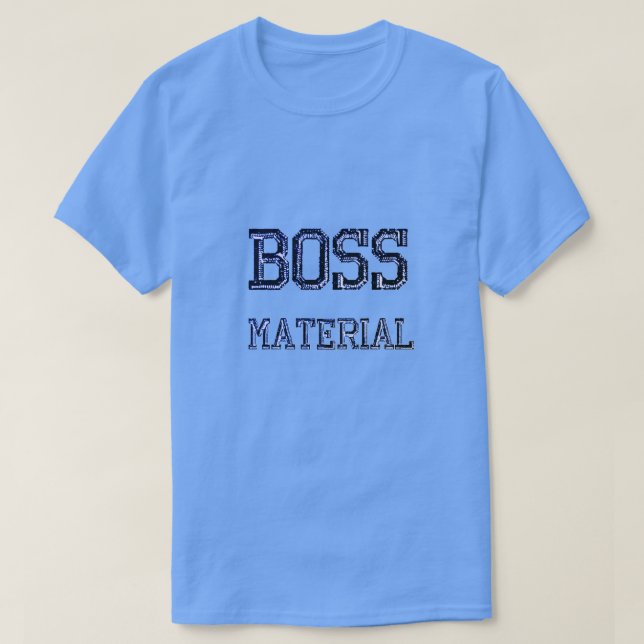 Boss Material T-Shirt (Design Front)