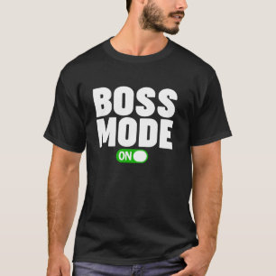 BOSS MODE ON T-Shirt
