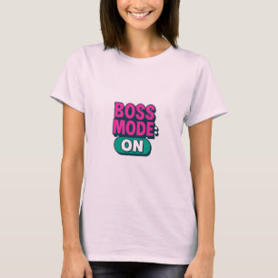 Boss Mode On Women’s T-Shirt – Empowering & Stylis