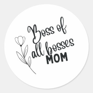 Boss of All Bosses Mom – Bold Typographic Mother's Classic Round Sticker