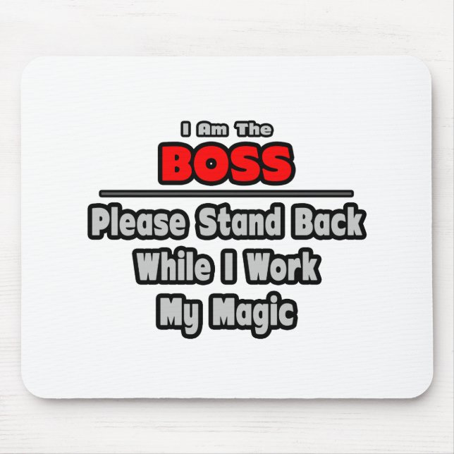 Boss ... Stand Back ... Work My Magic Mouse Mat (Front)