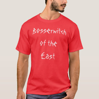 Bosserwitch of the East T-Shirt