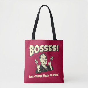 Bosses: Every Village Needs An Idiot Tote Bag