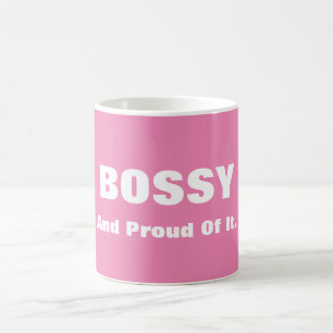 Bossy And Proud Of It Pink or Custom Colour Funny Coffee Mug