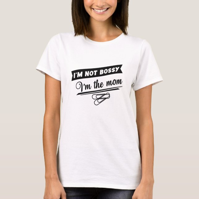 Bossy Mom TShirt - Funny Mothers Day Gift Idea Tee (Front)