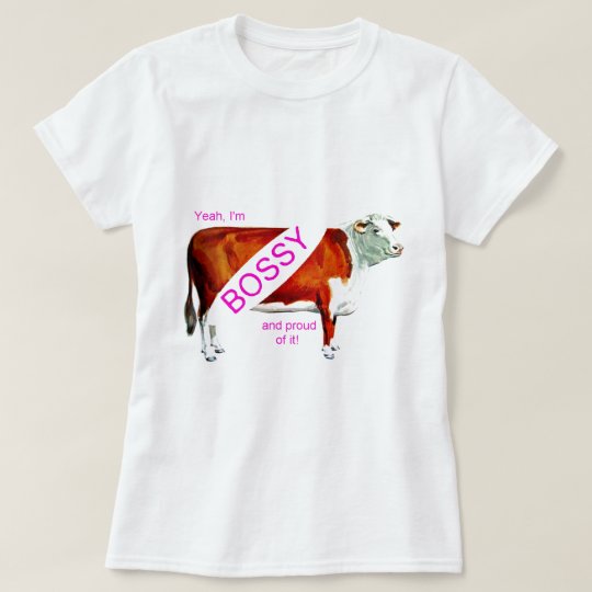Bossy Proud Of It Cow T-Shirt