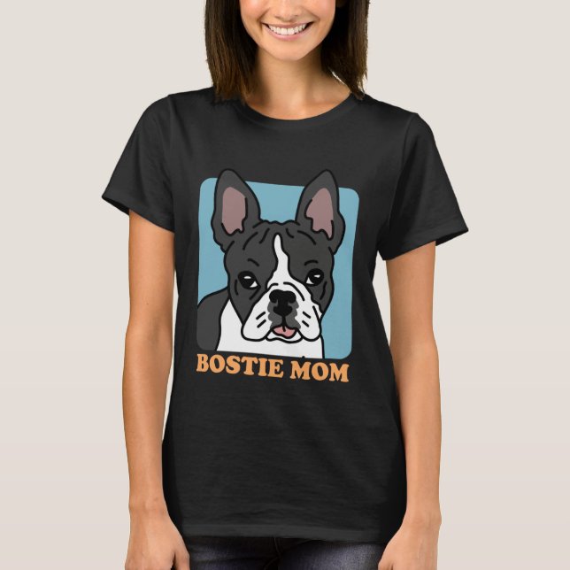Bostie Mom Dog Owner Boston Terrier T-Shirt