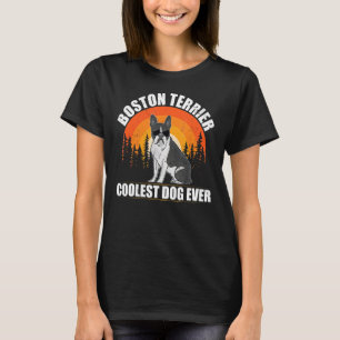 Boston Terrier Coolest Dog Dog Owner Boston Terrie T-Shirt