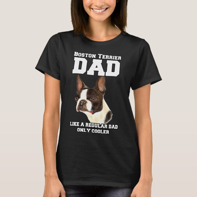 Boston Terrier Dad Like A Regular Dad Pet Owner Re T-Shirt (Front)