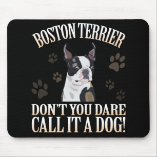 Boston Terrier Dog Don't You Dare Call It A Dog Mouse Mat