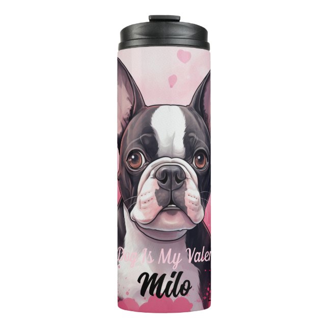 Boston Terrier Dog Is My Valentine Personalised  Thermal Tumbler (Front)