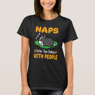 Boston Terrier Dog Naps Better Than Dealing With P T-Shirt