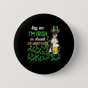 Boston Terrier Kiss Me I'm Irish Or Drunk Or Whate 6 Cm Round Badge