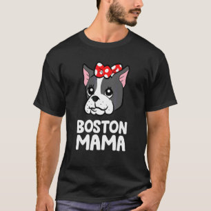 Boston Terrier Mum Boston Terrier Dog  Boston Mama T-Shirt