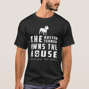 Boston Terrier Owns The House ! T-Shirt