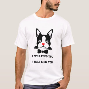 Boston Terrier Shirt - I Will Find You And I Will 