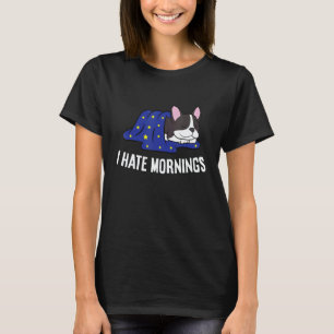 Boston Terrier Tired Boston Terrier I Hate Mornin T-Shirt