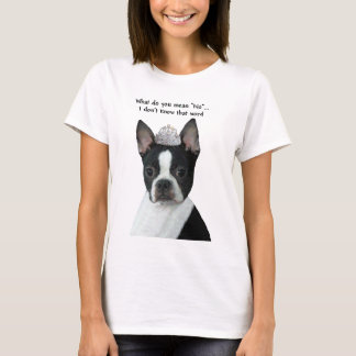 Boston Terrier:  What Do You Mean "No"? T-Shirt