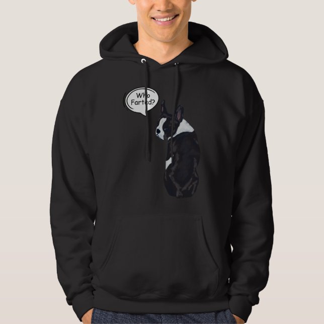Boston Terrier Who Farted  1 Hoodie (Front)